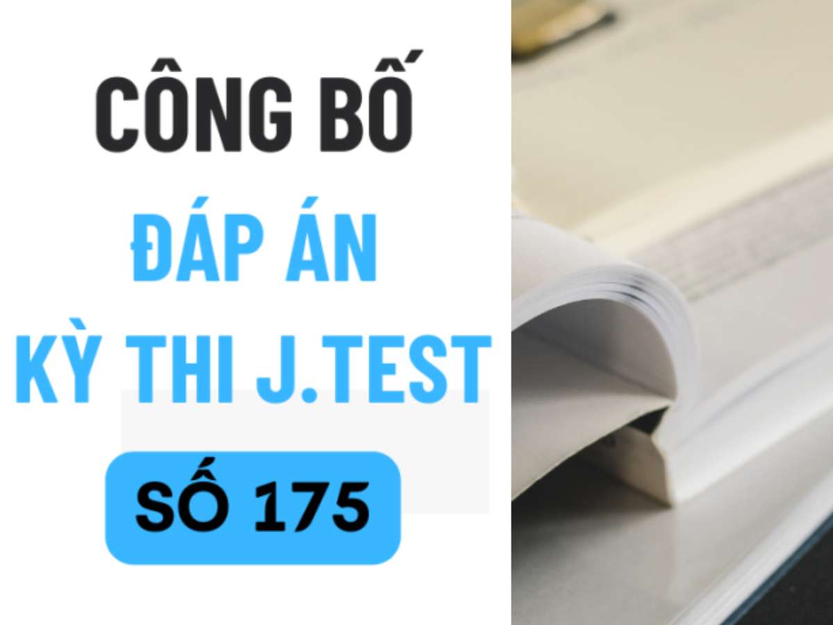 ĐÁP ÁN KỲ THI J.TEST SỐ 175